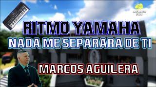 Nada me separará de ti | Marcos Aguilera | Ritmo personalizado para Yamaha | Tienda de ritmos