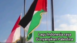 🌏 Lagu Indonesia Raya di nyanyikan di Palestina || kami sangat bangga dengan Palestina