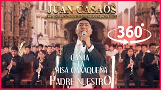 Juan Casaos Le Canta a Oaxaca || Misa Oaxaqueña ''Padre Nuestro'' EXPERIENCIA 360°