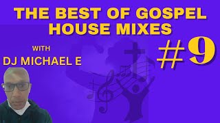 The Best Of Gospel House Mixes #9 with DJ Michael E