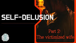 [Infidelity Therapy] Self delusion Part 2  : The victimized wife