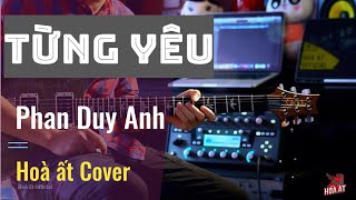 Từng yêu - Phan Duy Anh | Hoà ất Guitar cover