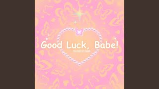 Good Luck, Babe!