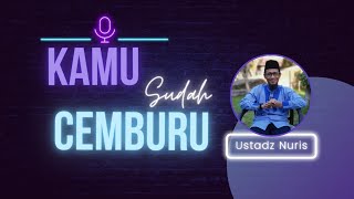 🔴kamu sudah cemburu? - ustadz nuris