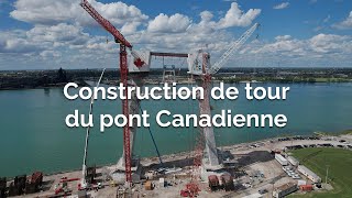 Construction de tour du pont canadienne | Juillet 2020 – Septembre 2021