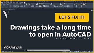 Drawings take a long time to open in AutoCAD | Vigram Vasi