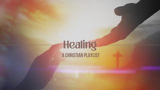 🌄Healing: A Christian Playlist🌄