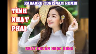 KARAOKE TÌNH NHẠT PHAI REMIX TONE NAM BEAT CHUẨN NGỌC HƯNG