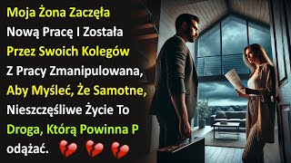 Moja Żona Zaczęła Nową Pracę I Została Przez Swoich Kolegów Z Pracy Zmanipulowana, Aby Myśleć, Że...