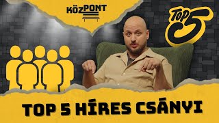 TOP 5 híres Csányi | KözPont #026