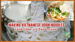 Secrets in Making Vietnamese Udon Noodles Recipe  | Bí quyết cách làm sợi bánh canh rất ngon -  #258