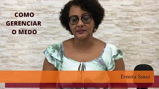 Erenita Sousa: Como Gerenciar o Medo