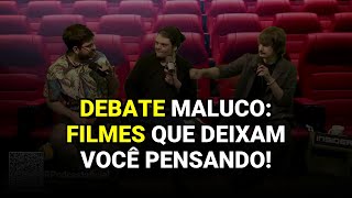 Debate Maluco: Filmes que Deixam você Pensando!