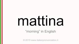 Correct Italian pronunciation of mattina, morning