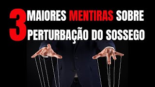 As três maiores mentiras sobre perturbação de sossego