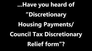 …Have you heard of  “Discretionary Housing Payments/Council Tax Discretionary Relief form”?