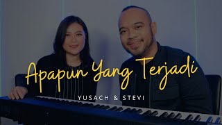 APAPUN YANG TERJADI (Yusach & Stevi) #SaatMenyembah