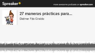 27 maneras prácticas para... (parte 2 de 4, hecho con Spreaker)