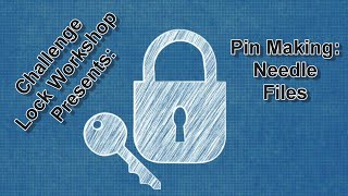 Challenge Lock Workshop Series - Needle Files