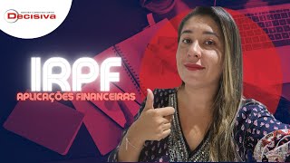 IRPF 2022 | Como declarar os rendimentos de aplicações financeiras?