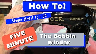 Singer Model 15 The Bobbin Winder HOW TO in Five Minutes