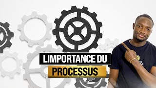 L'importance du PROCESSUS