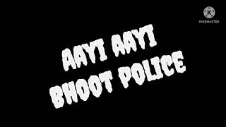 Aayi aayi bhoot police song