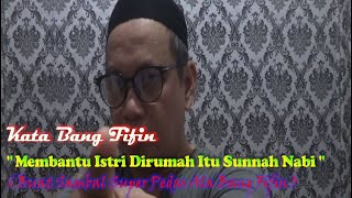 Kata Bang Fifin " Membantu Istri di Rumah itu Adalah Sunnah Nabi "