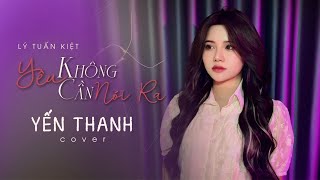 YÊU KHÔNG CẦN NÓI RA - LÝ TUẤN KIỆT  | YẾN THANH Cover