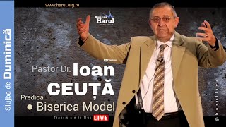 10.12.2023 |  Pastor Dr. Ioan CEUȚĂ | Biserica Model - Fapte 2