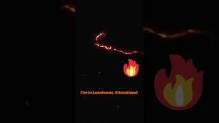 Fire in Uttarakhand Hills | Night View Fire Lansdowne #shorts #youtubeshorts #lansdowne #uttarakhand