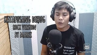 KATAPUSANG DIHUG/RHEMA BAND ROCK VERSION COVER BY MAREX