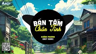 Bán Tấm Chân Tình (EDM) - Khánh Phương ft Andy Remix | Khóc Ra Hết Đi Em Mai Sau Này Chẳng Còn ...