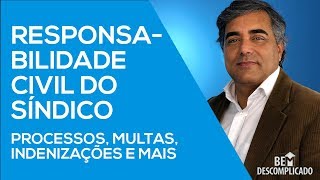 Responsabilidade Civil do Síndico - Processos, Multas, Indenizações e Muito Mais