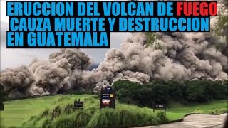 Eruccion del Volcan de Fuego en Guatemala cauza muerte y destruccion