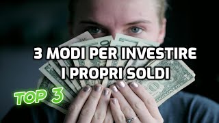 3 MODI PER INVESTIRE I PROPRI SOLDI (SENZA RISCHI)