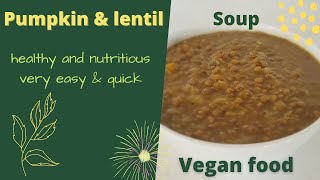 How to make pumpkin and lentil soup - quick, easy, healthy, and nutritious (vegan)