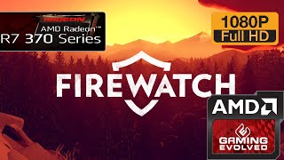 R7 370 - Firewatch - 1080p/900p - Ultra (Windows 10)