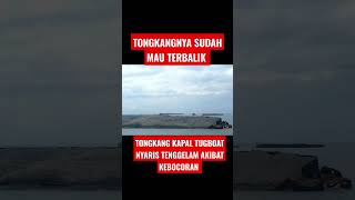 🔴TONGKANG KAPAL TUGBOAT NYARIS  TERBALIK  DAN TENGGELAM AKIBAT KEBOCARAN#shortvideo #shorts #