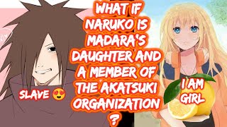 What If Naruko Is Madara's Daughter And A Member Of The Akatsuki Organization? FULL What if naruto