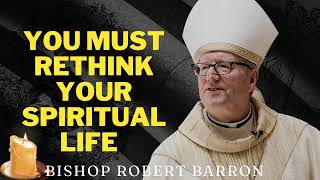 You Must Rethink Your Spiritual Life  Bishop Barrons Sunday Sermon