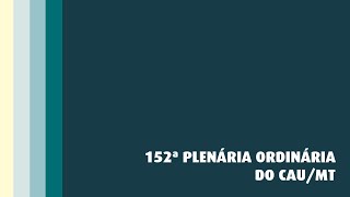 152ª REUNIÃO PLENÁRIA ORDINÁRIA CAU-MT-teste