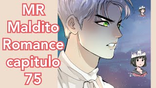 MR Maldito Romance cap 75