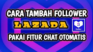 CARA TAMBAH FOLLOWER LAZADA, PAKAI FITUR CHAT OTOMATIS