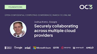 Securely collaborating across multiple cloud providers by Joshua Krstic (Google) | OC3 2024