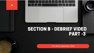 AA Debrief Video - Pre September 2024 Mock Exam [Sec B Part 3]