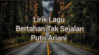 Lirik Lagu Bertahan Tak Sejalan - Putri Ariani