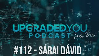 UPGRADED YOU PODCAST - #112 - SÁRAI DÁVID