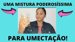 MISTURA PODEROSÍSSIMA PARA UMECTAÇÃO