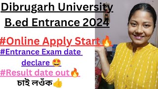 Dibrugarh University B.ed Entrance 2024 Online Apply Start🔥🔥Finally notification আহি গ'ল🤩🤩শুনি লওঁক👍